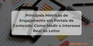 Principais Métricas de Engajamento em Portais de Conteúdo